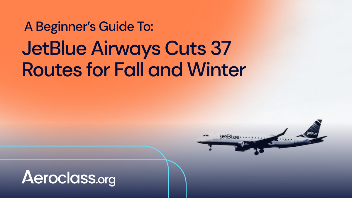 JetBlue Airways Cuts 37 Routes for Fall and Winter