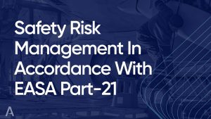 Safety Risk Management In Accordance With EASA Part-21
